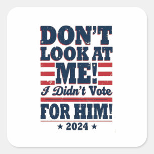 Sieh mich nicht an, ich habe 2024 nicht für Trump  Quadratischer Aufkleber