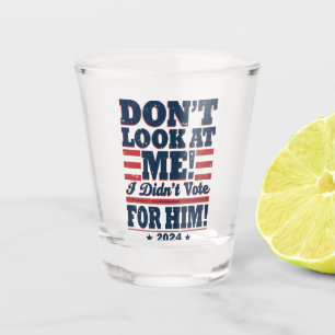 Sieh mich nicht an, ich habe 2024 nicht für Trump Schnapsglas