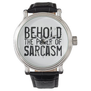 Siehe den Power von Sarcasm Armbanduhr