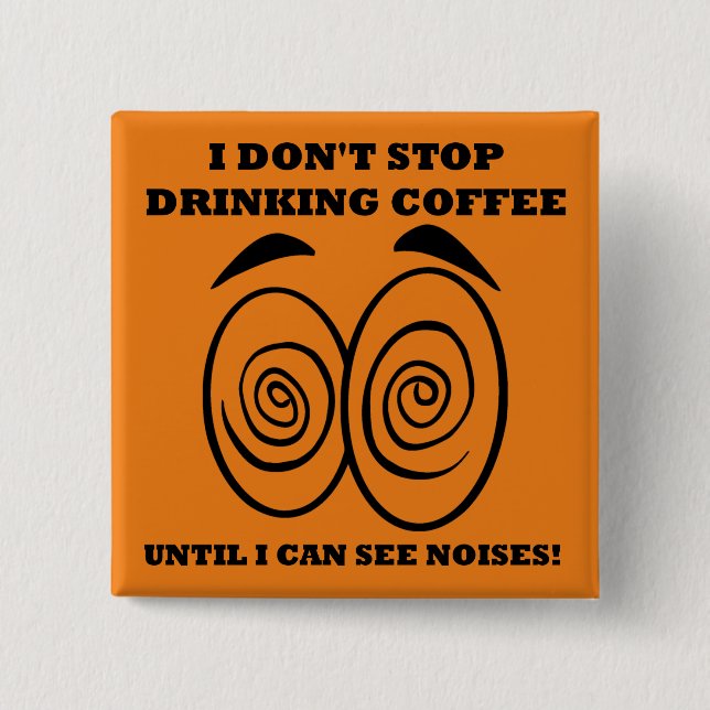 Siehe Noise Funny Coffee Button Abzeichen Button (Vorderseite)