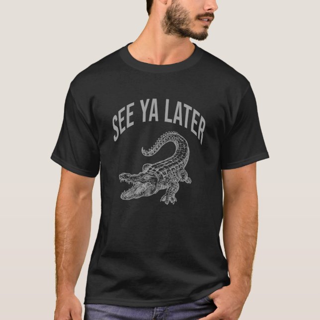 Siehe Ya später Alligator Funny Gator Reptile T-Shirt (Vorderseite)
