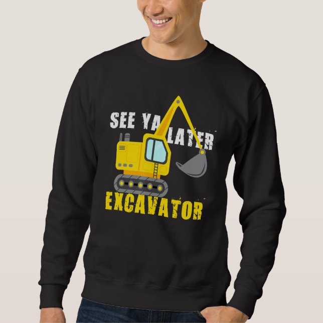 Siehe Ya Spater Bagger Cool Baufahrzeug Sweatshirt (Vorderseite)