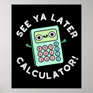 Siehe Ya Spater Calculator Funny Pun Dark BG Poster