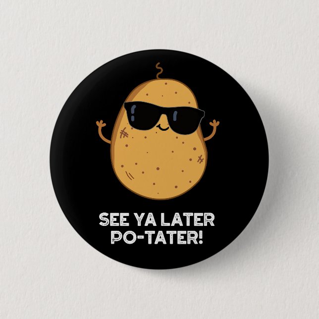 Siehe Ya Spater Po-tater Funny Potato Pun Dark BG Button (Vorderseite)
