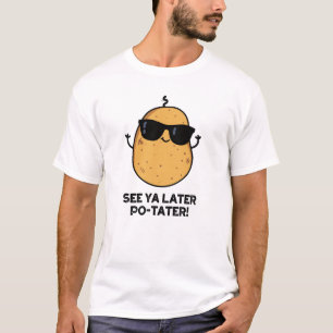 Siehe Ya Spater Po-tater Funny Potato Pun T-Shirt
