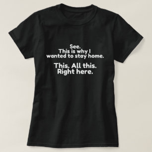 Siehst du, deshalb wollte ich heute zu Hause bleib T-Shirt