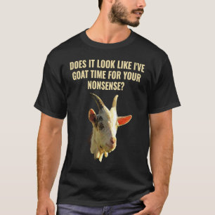 Sieht es so aus, als hätte ich Ziegenzeit für dein T-Shirt