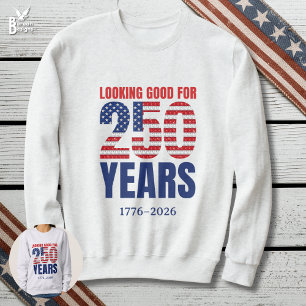 Sieht gut aus für 250 Jahre amerikanische Unabhäng Sweatshirt