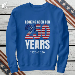 Sieht gut aus für 250 Jahre amerikanische Unabhäng Sweatshirt