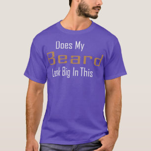 Sieht mein Bart groß aus in diesem lustigen Mennen T-Shirt