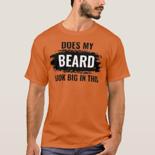 Sieht mein Bart in diesem 41 groß aus T-Shirt