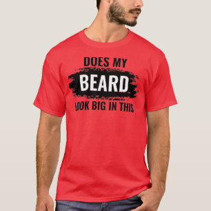Sieht mein Bart in diesen 11 groß aus T-Shirt