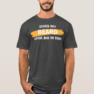 Sieht mein Bart in dieser 2 groß aus T-Shirt