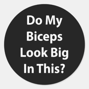 Sieht mein Bizeps in diesem Shirt groß aus' Gym Mu Runder Aufkleber