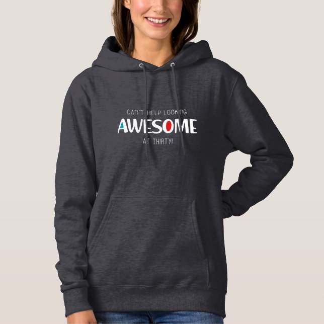 Sieht mit 30 immer noch unglaublich aus hoodie (Vorderseite)