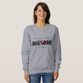 Sieht mit 30 immer noch unglaublich aus sweatshirt