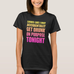 Sieht so aus, als könnte ich zufällig Betrunken we T-Shirt