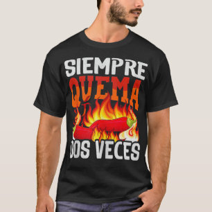 Siempre Quema Dos Veces Chili Koch Spicy Sauce 3 T-Shirt