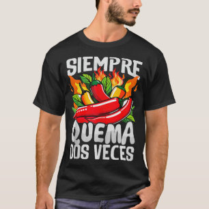 Siempre Quema Dos Veces Chili Koch Spicy Sauce T-Shirt