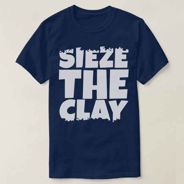 Sieze the Clay T-Shirt (Design vorne)