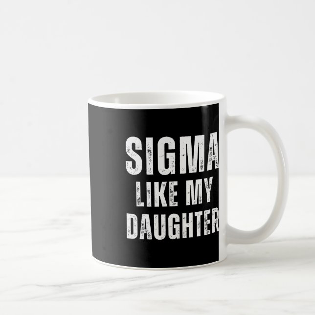 Sigma like My Daughter Funny Vater Vathers Day Vat Kaffeetasse (Rechts)