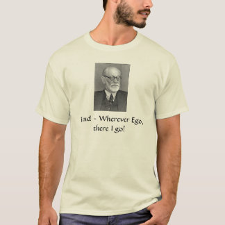 Sigmund_Freud, Freud ~, wohin Ego, dort ich gehen! T-Shirt