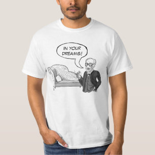 Sigmund Freud "in Ihren Träumen!" T - Shirt