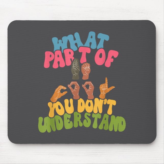 Sign Language - What Part Of Asl Don't You Underst Mousepad (Vorne)