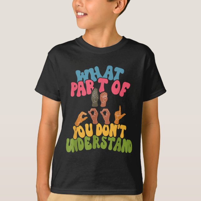 Sign Language - What Part Of Asl Don't You Underst T-Shirt (Vorderseite)