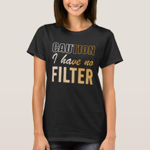 Signieren Vorsicht, ich habe keine Filter Cooles N T-Shirt