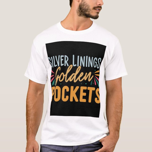 Silber Linings Goldene Taschen. T-Shirt (Vorderseite)