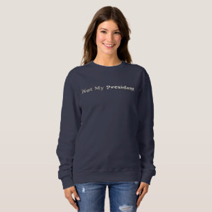 silber not my President women Sweatshirt