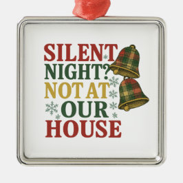 Silent Night? Not at Our House Ornament Aus Metall