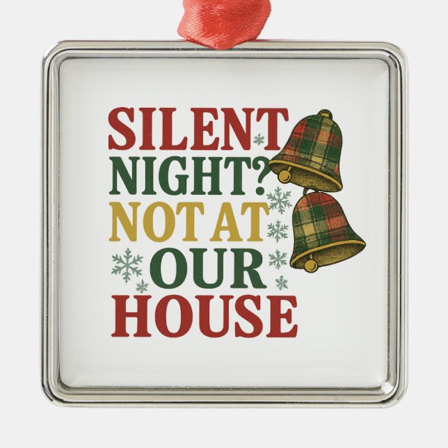 Silent Night? Not at Our House Ornament Aus Metall (Vorne)