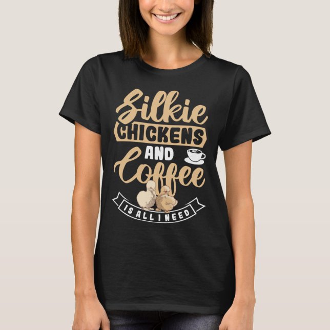 Silkie Chickens And Coffee Is All I Need Rooster T-Shirt (Vorderseite)