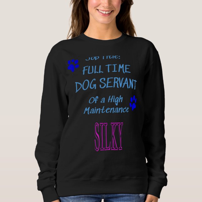 Silky Dog Servant High Maintenance Puppy Sweatshirt (Vorderseite)