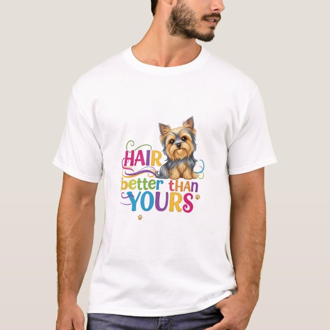 Silky Terrier (Hair better than yours) T-Shirt (Vorderseite)