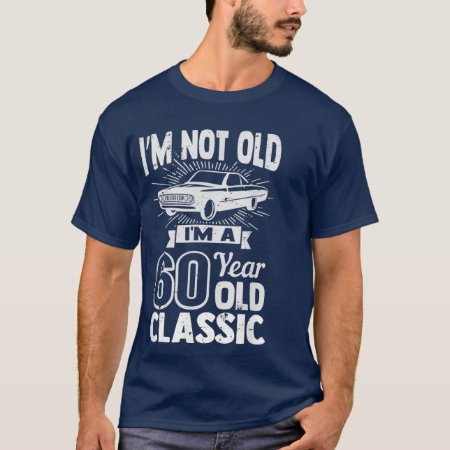 Silly 60th Birthday Tshirt Im Not Old 60 Year (Vorderseite)