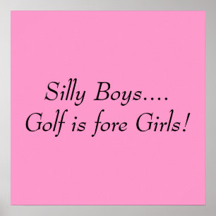 Silly Boys....Golf is fore Girls! Poster