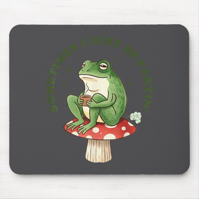 Silly Frog Sometimes I Just Fartin Mousepad (Vorne)