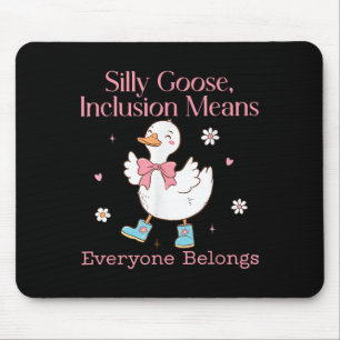 Silly Goose Inklusion bedeutet, dass jeder dazugeh Mousepad