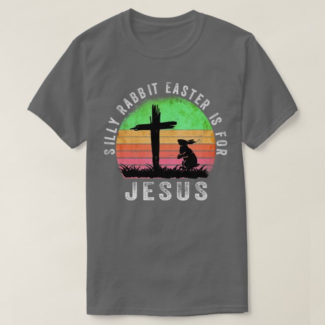 Silly Rabbit Easter is for Jesus Christian Religio T-Shirt (Design vorne)