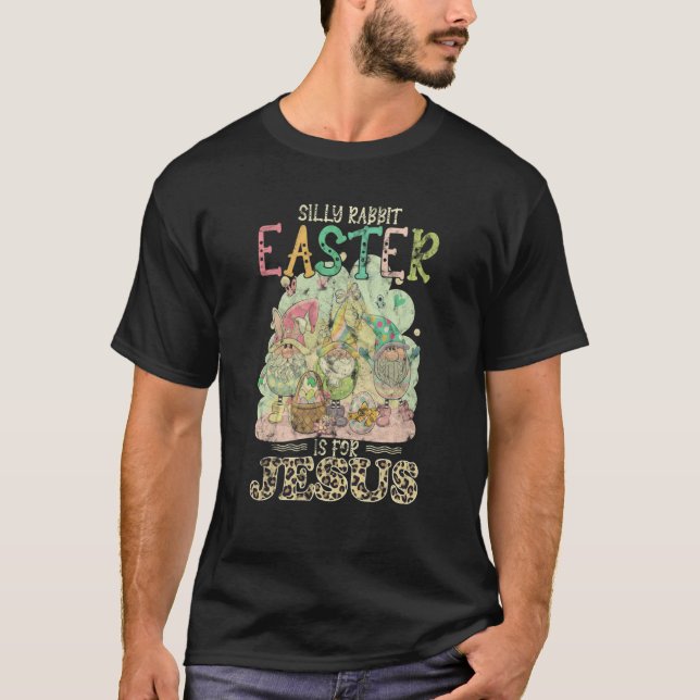 Silly Rabbit Easter Is For Jesus Gnomes T-Shirt (Vorderseite)