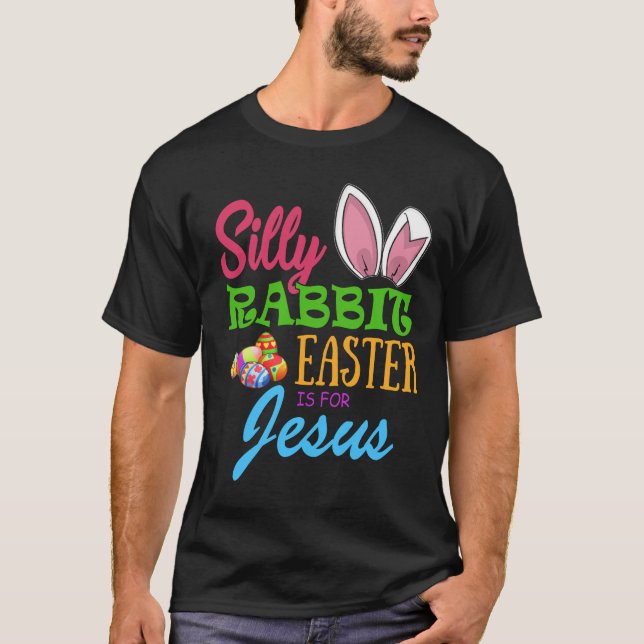 SILLY RABBIT EASTER is for JESUS T-Shirt (Vorderseite)