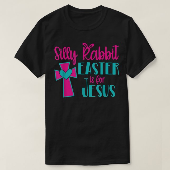 Silly Rabbit Easter Is For Jesus TShirt  (Design vorne)