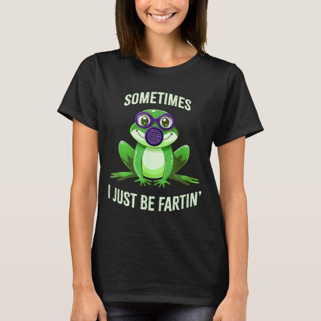 Silly Sometimes I Fartin Just Frog Mask Gas T-Shirt (Vorderseite)