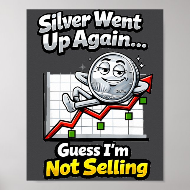 Silver Went Up Again Funny Not Selling Stacker  Poster (Vorne)
