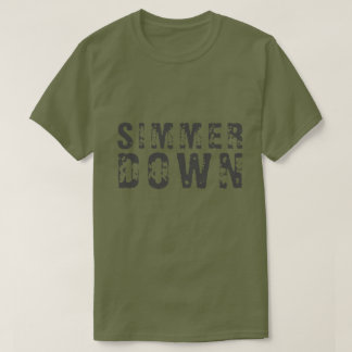 SIMMER DOWN T - Shirt