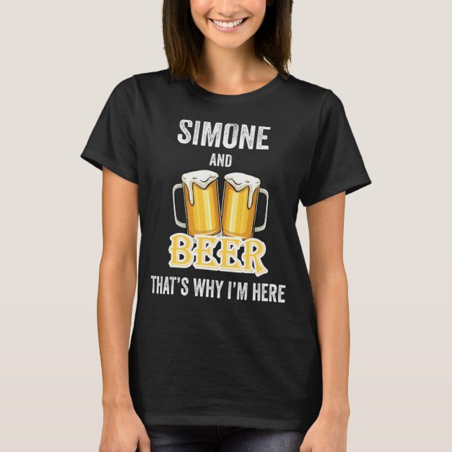 Simone and Beer Deshalb bin ich hier T-Shirt (Vorderseite)