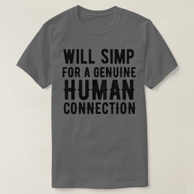 Simp für echte menschliche Verbindung T-Shirt (Design vorne)